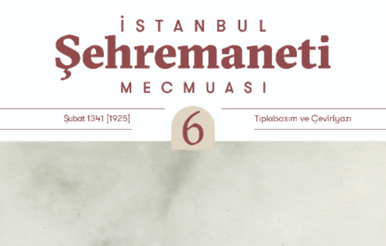 Şehremaneti Mecmuası'nın 6. sayısı tıpkıbasımı ve çevriyazısıyla yayınlandı